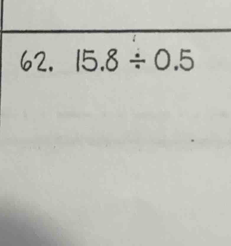 62. \\(15.8 \\div 0.5\\)