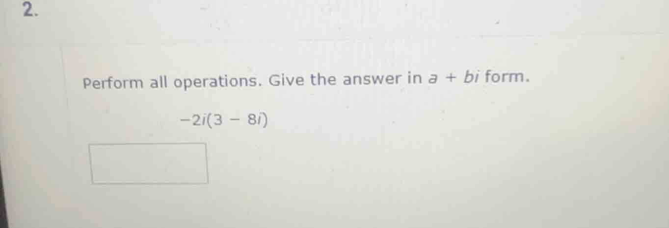 2. perform all operations. give the answer in \\(a + bi\\) form. \\-2i(…
