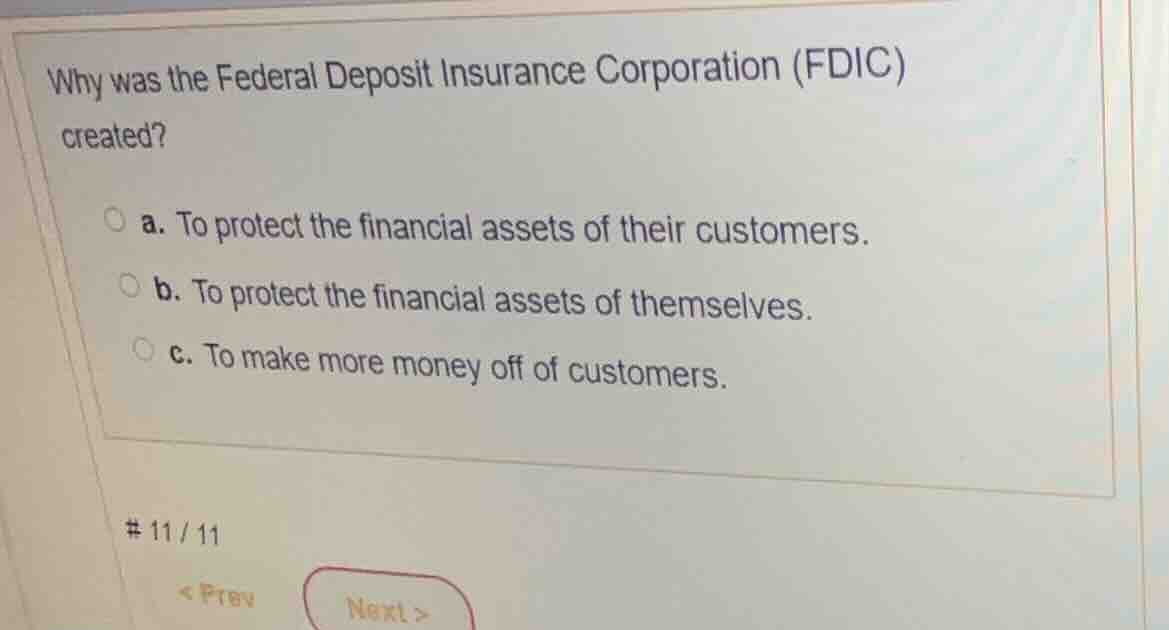 why was the federal deposit insurance corporation (fdic) created? a. to…