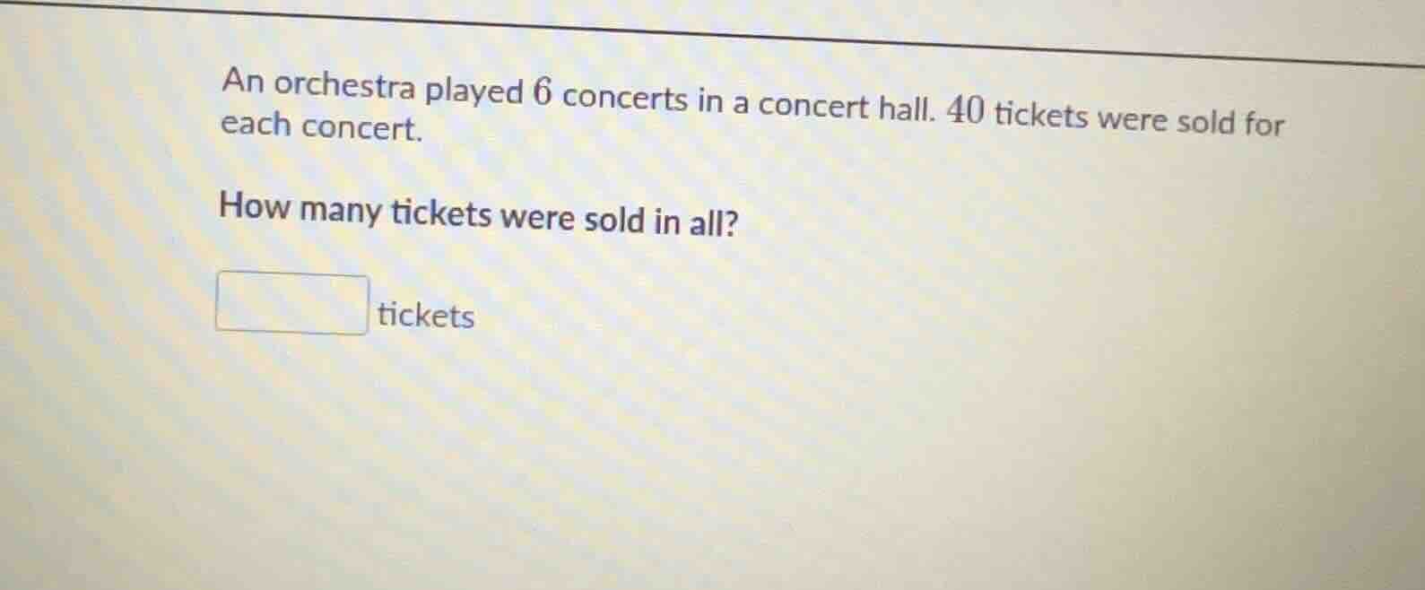 an orchestra played 6 concerts in a concert hall. 40 tickets were sold …