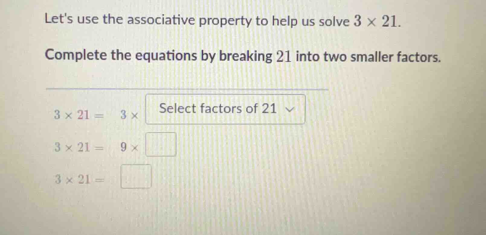 lets use the associative property to help us solve \\(3 \\times 21\\). …