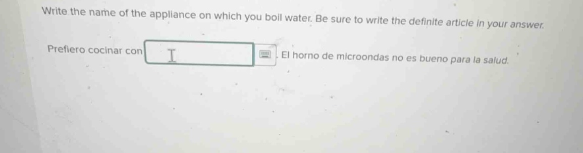 write the name of the appliance on which you boil water. be sure to wri…