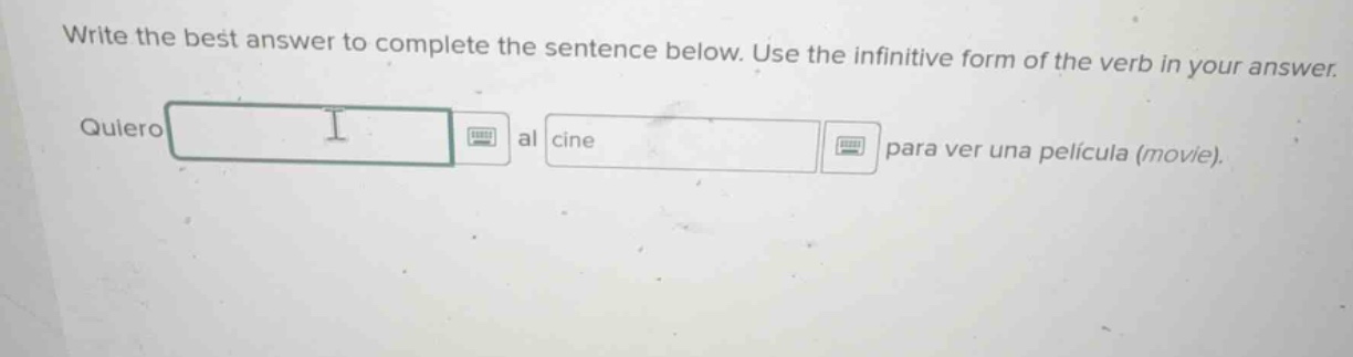 write the best answer to complete the sentence below. use the infinitiv…