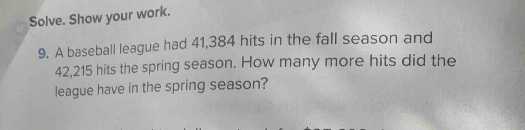 solve. show your work. 9. a baseball league had 41,384 hits in the fall…