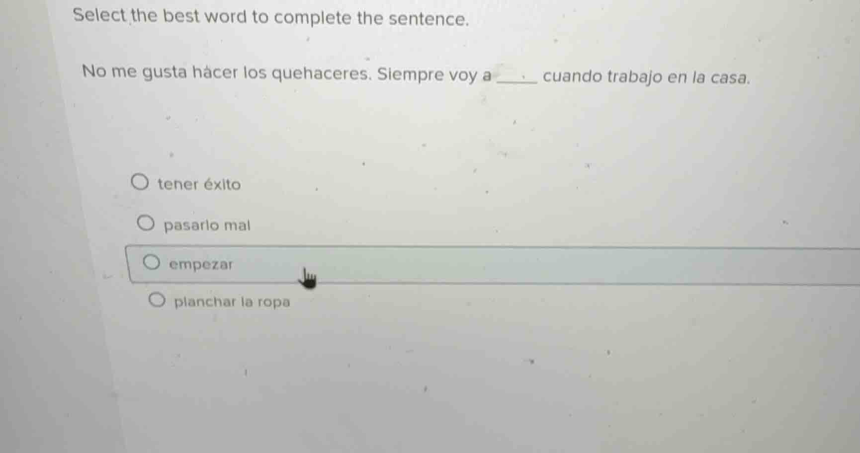 select the best word to complete the sentence. no me gusta hacer los qu…