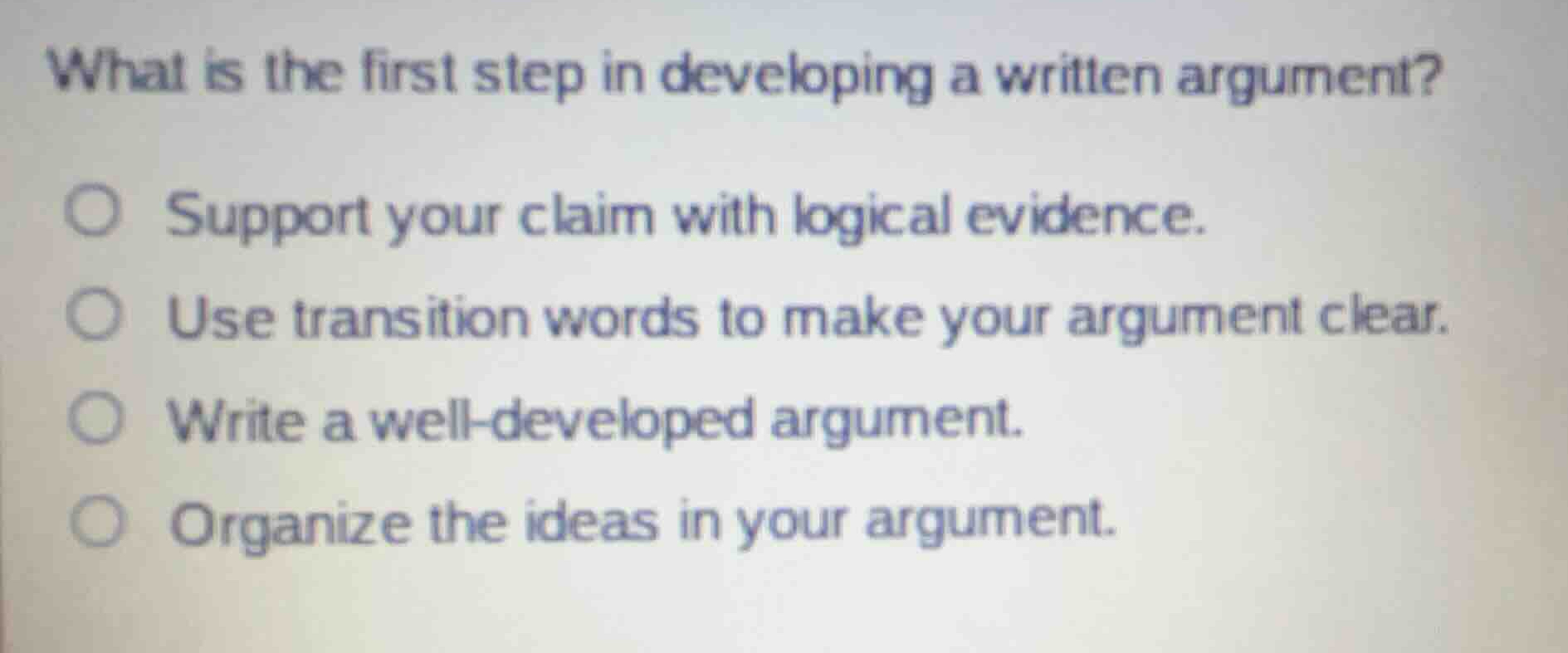 what is the first step in developing a written argument? support your c…