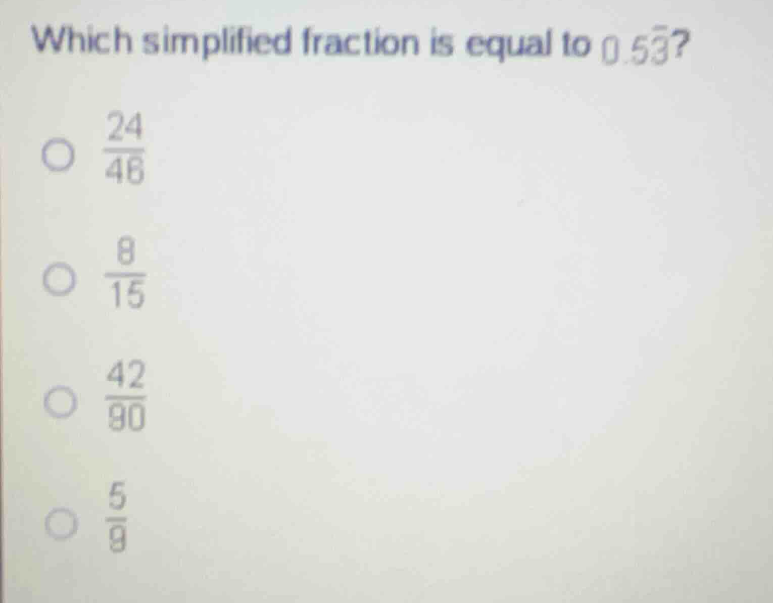 which simplified fraction is equal to (0.5\bar{3})? * (\frac{24}{46}) *…