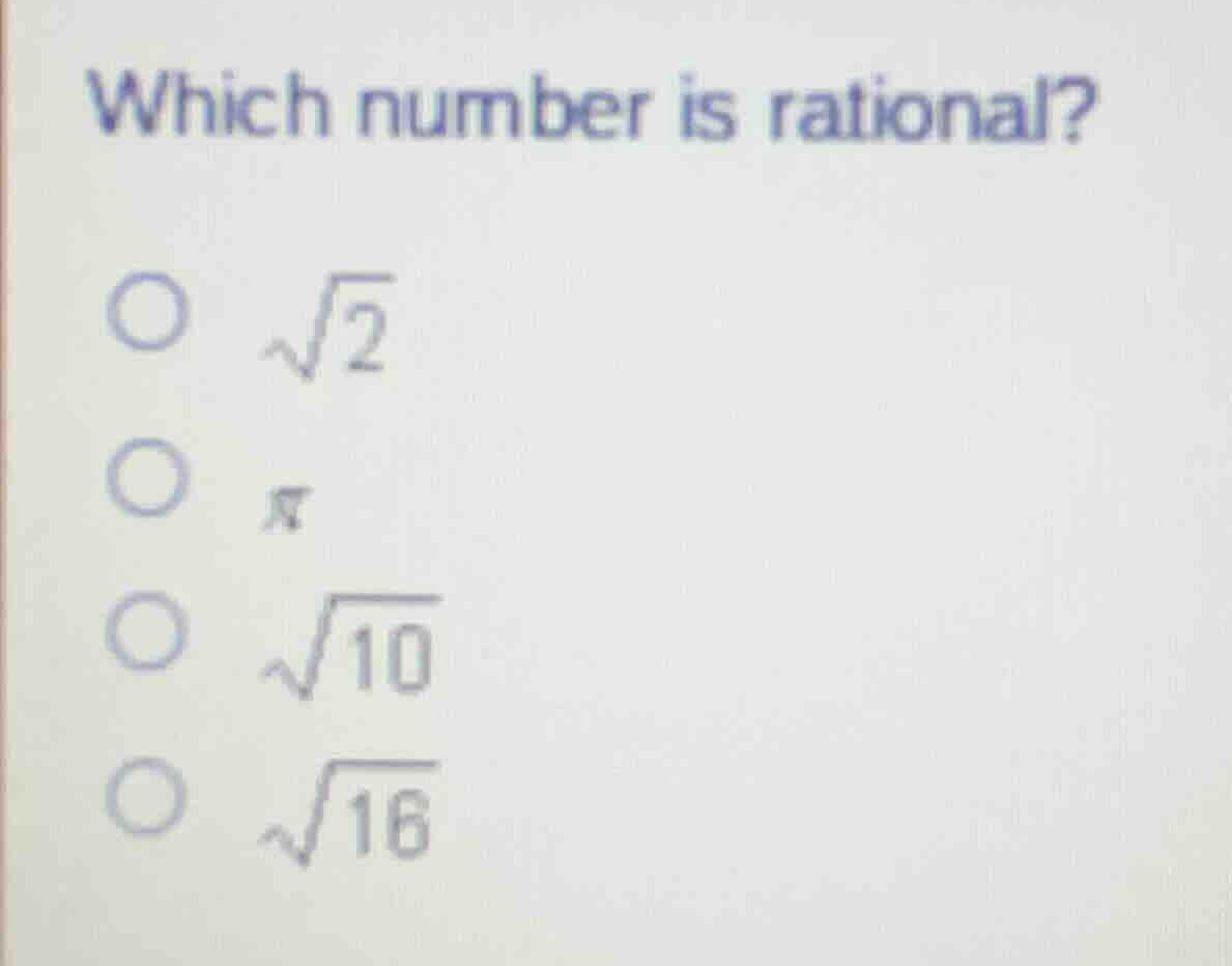 which number is rational? \\(\\sqrt{2}\\) \\(\\pi\\) \\(\\sqrt{10}\\) \…