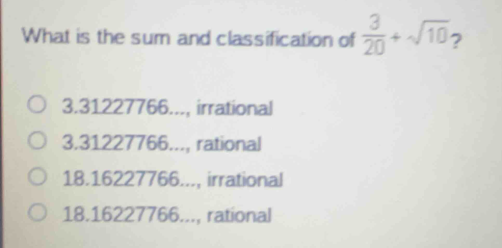 what is the sum and classification of \\(\\frac{3}{20} + \\sqrt{10}\\)?…