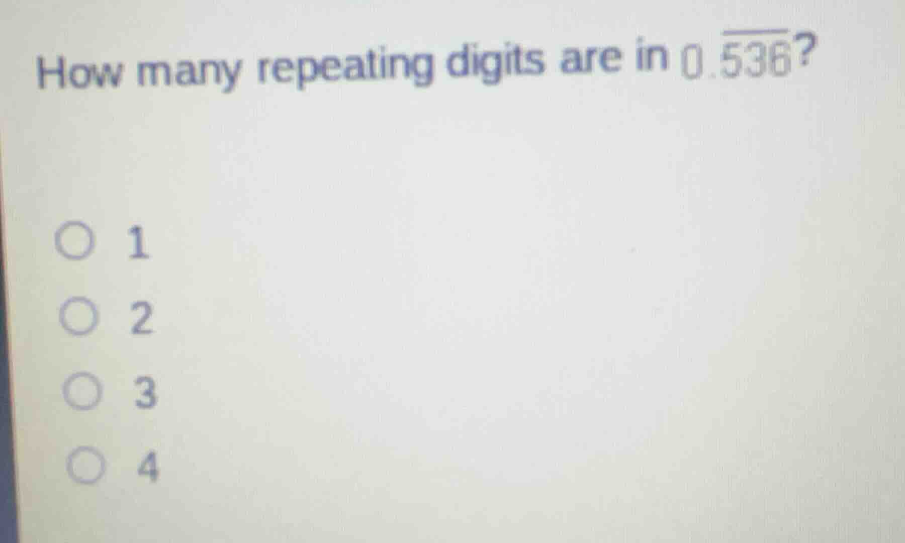 how many repeating digits are in \\(0.\\overline{536}\\)? 1 2 3 4
