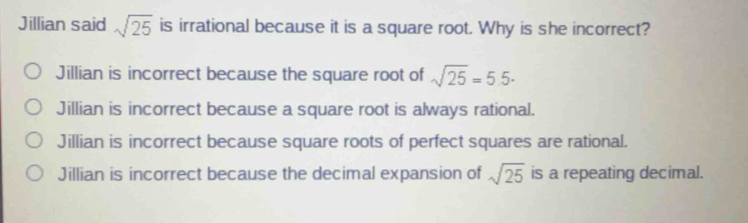 jillian said \\(\\sqrt{25}\\) is irrational because it is a square root…