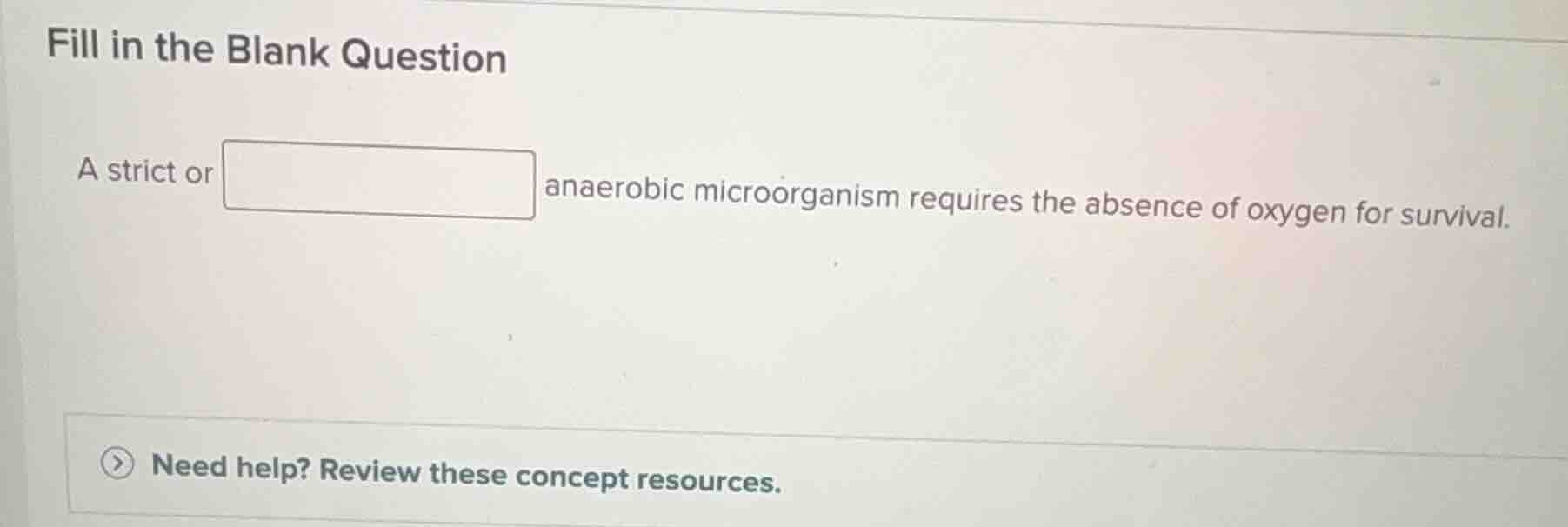 fill in the blank question a strict or anaerobic microorganism requires…