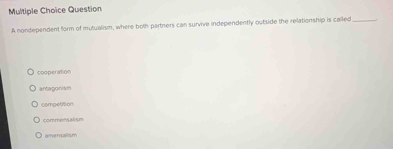 multiple choice question a nondependent form of mutualism, where both p…