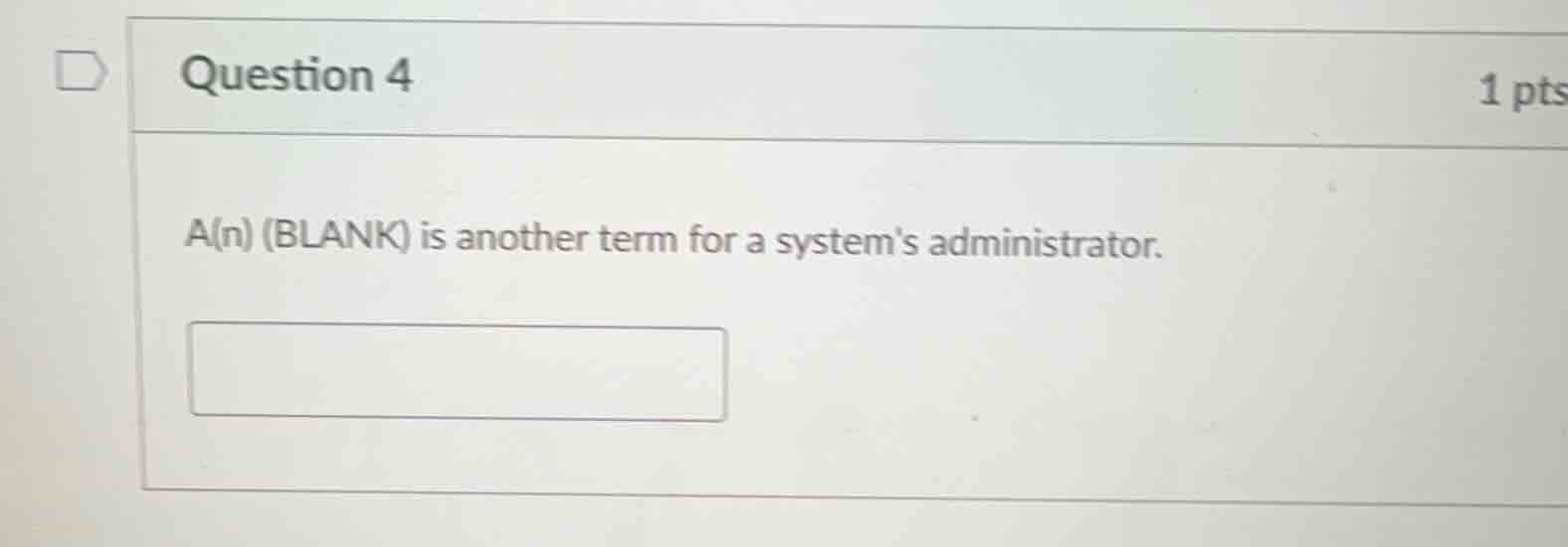 question 4 1 pts a(n) (blank) is another term for a systems administrat…