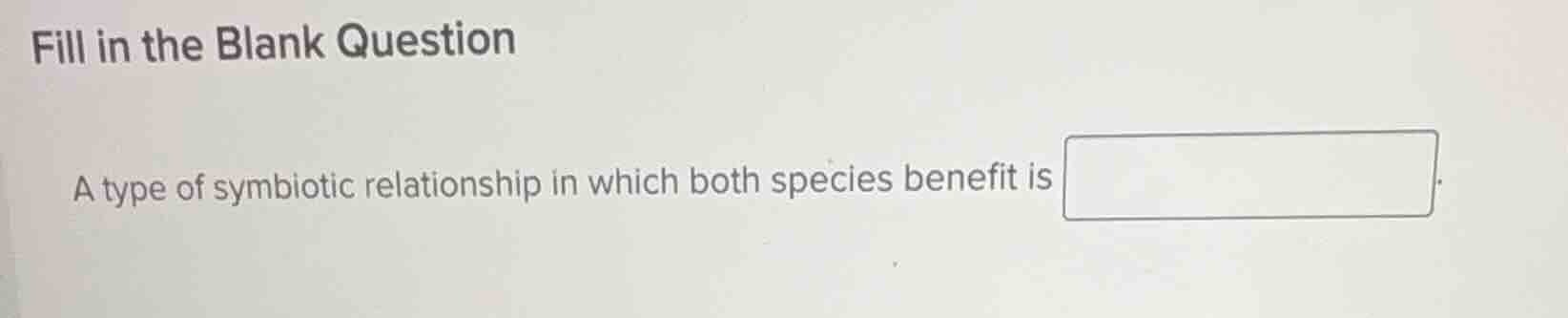 fill in the blank question a type of symbiotic relationship in which bo…