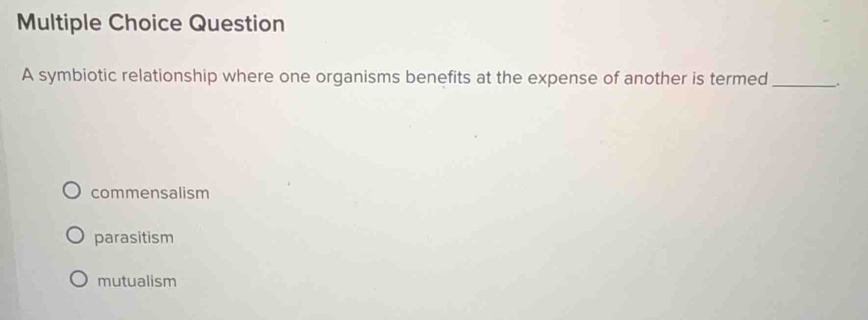 multiple choice question a symbiotic relationship where one organisms b…