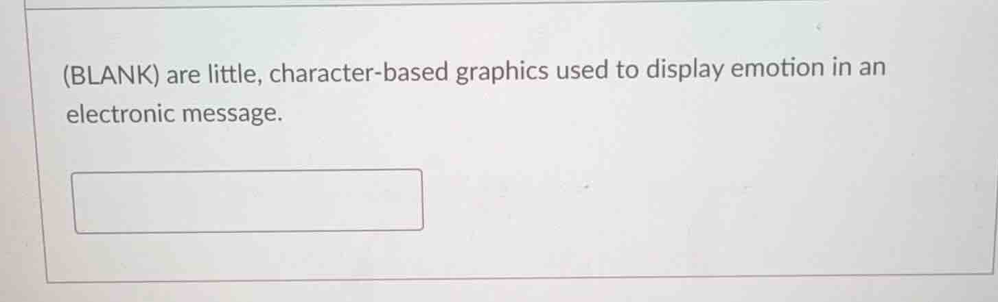 (blank) are little, character-based graphics used to display emotion in…