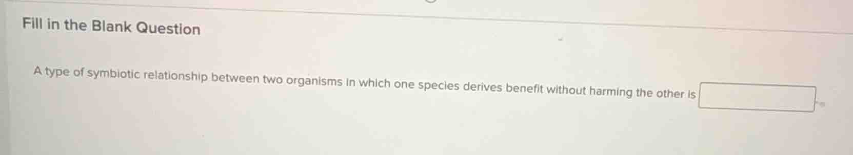 fill in the blank question a type of symbiotic relationship between two…