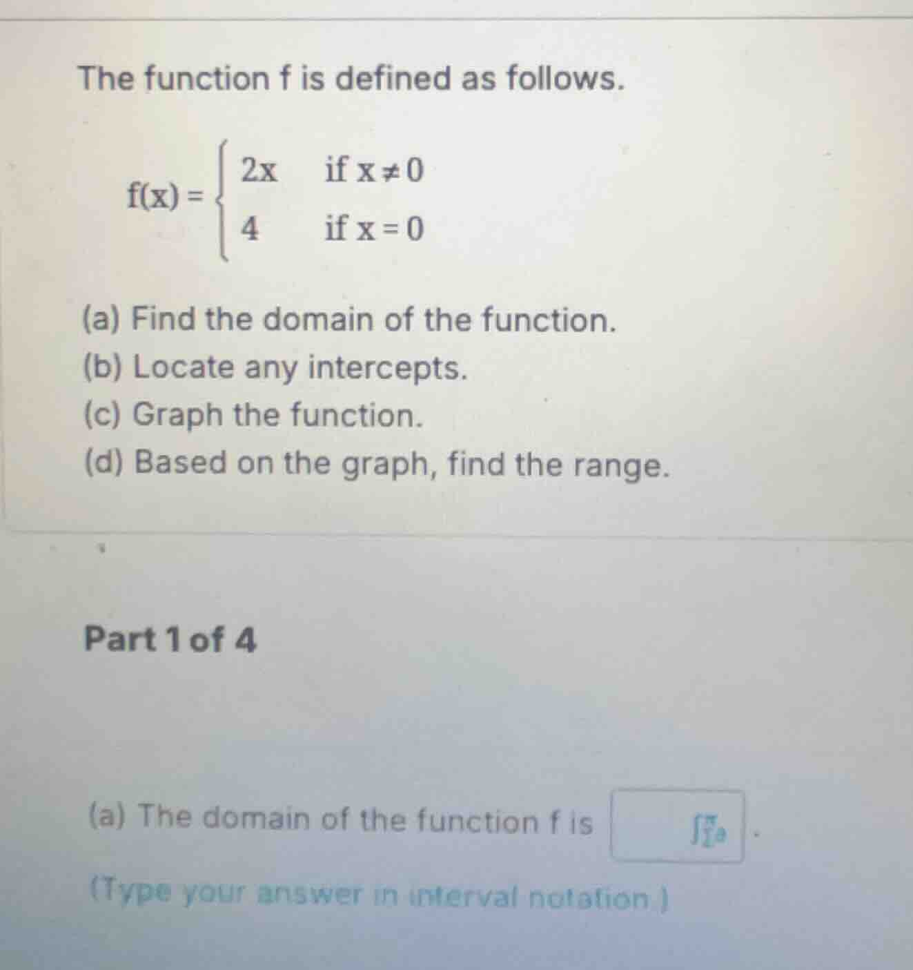 the function f is defined as follows. \\f(x) = \\begin{cases} 2x & \\te…