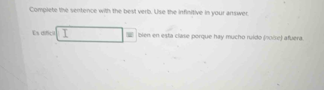 complete the sentence with the best verb. use the infinitive in your an…