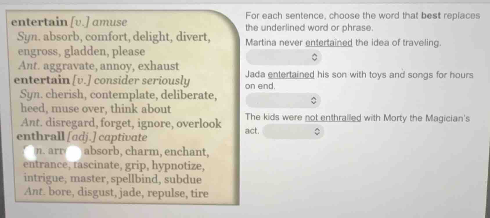 entertain v. amuse syn. absorb, comfort, delight, divert, engross, glad…