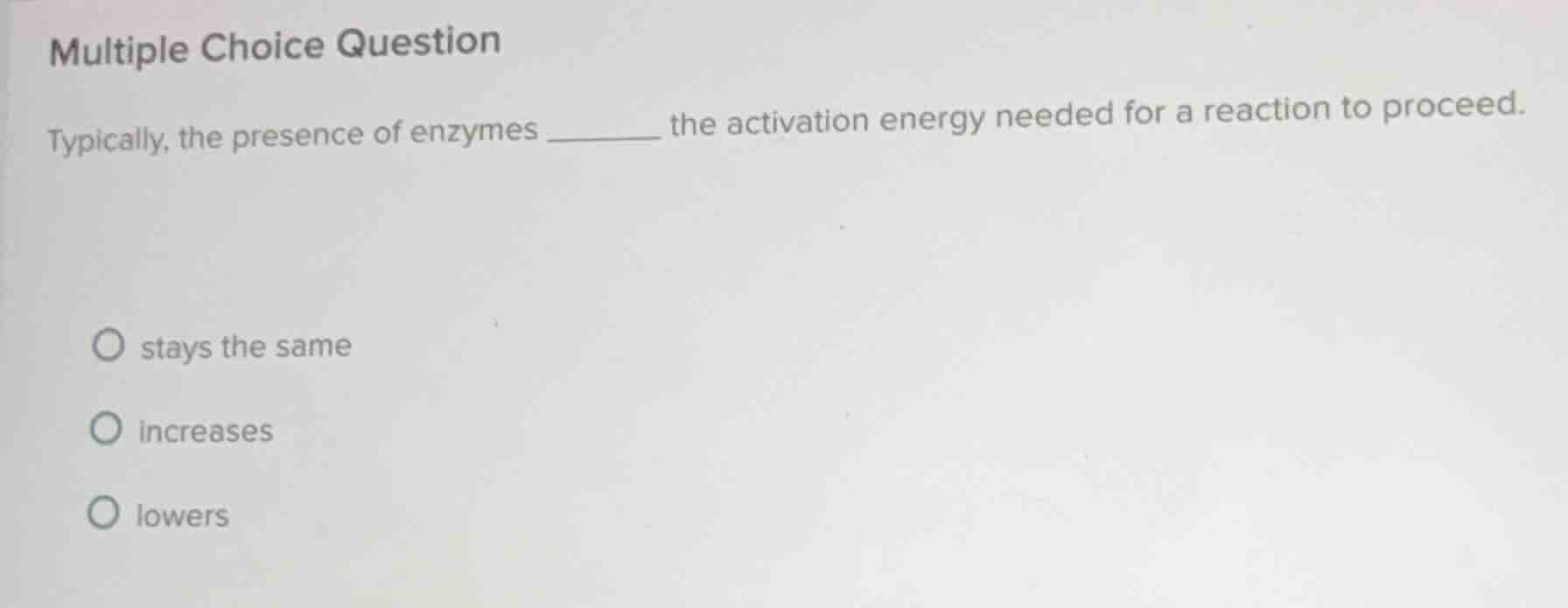 multiple choice question typically, the presence of enzymes ______ the …