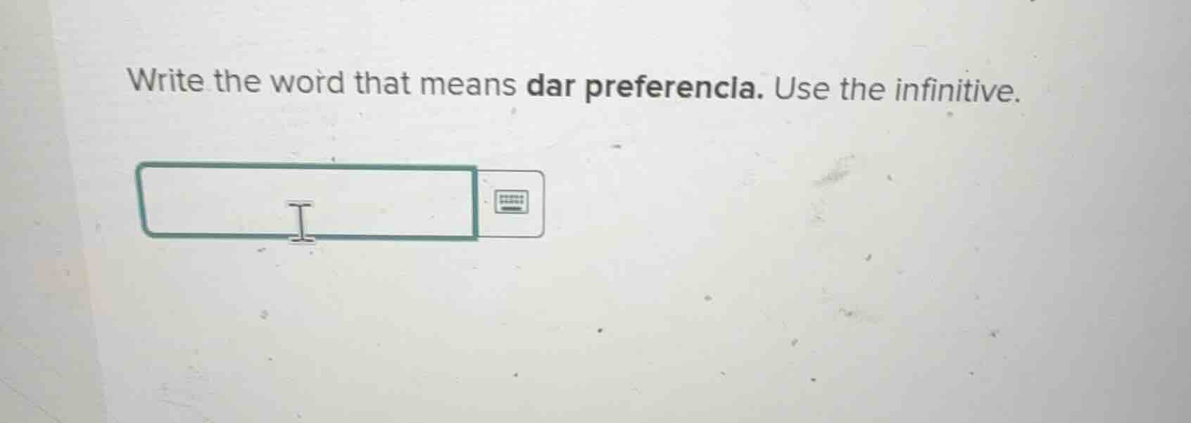 write the word that means dar preferencia. use the infinitive.