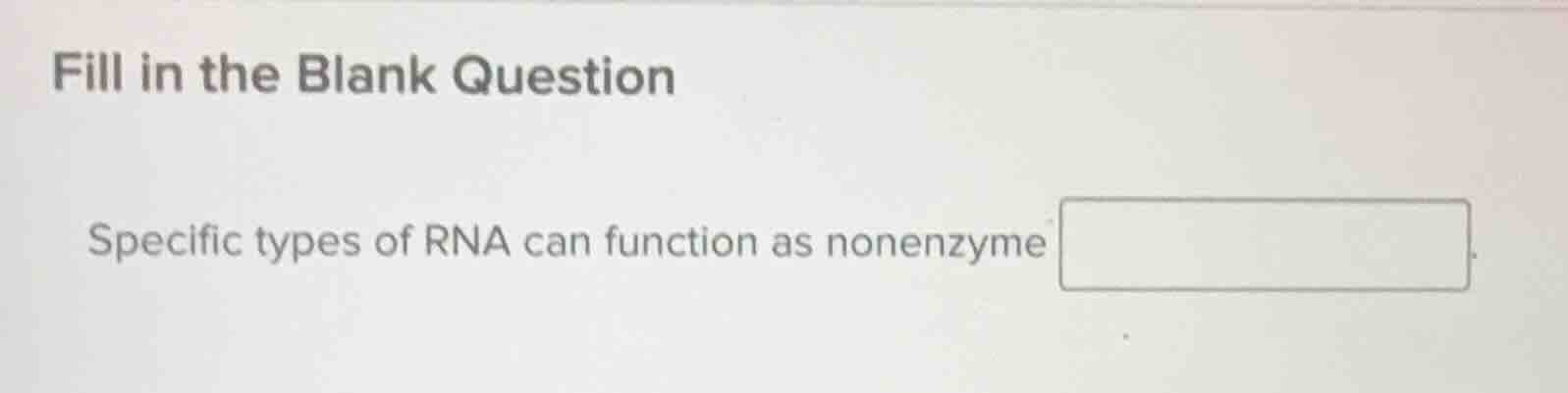 fill in the blank question specific types of rna can function as nonenz…