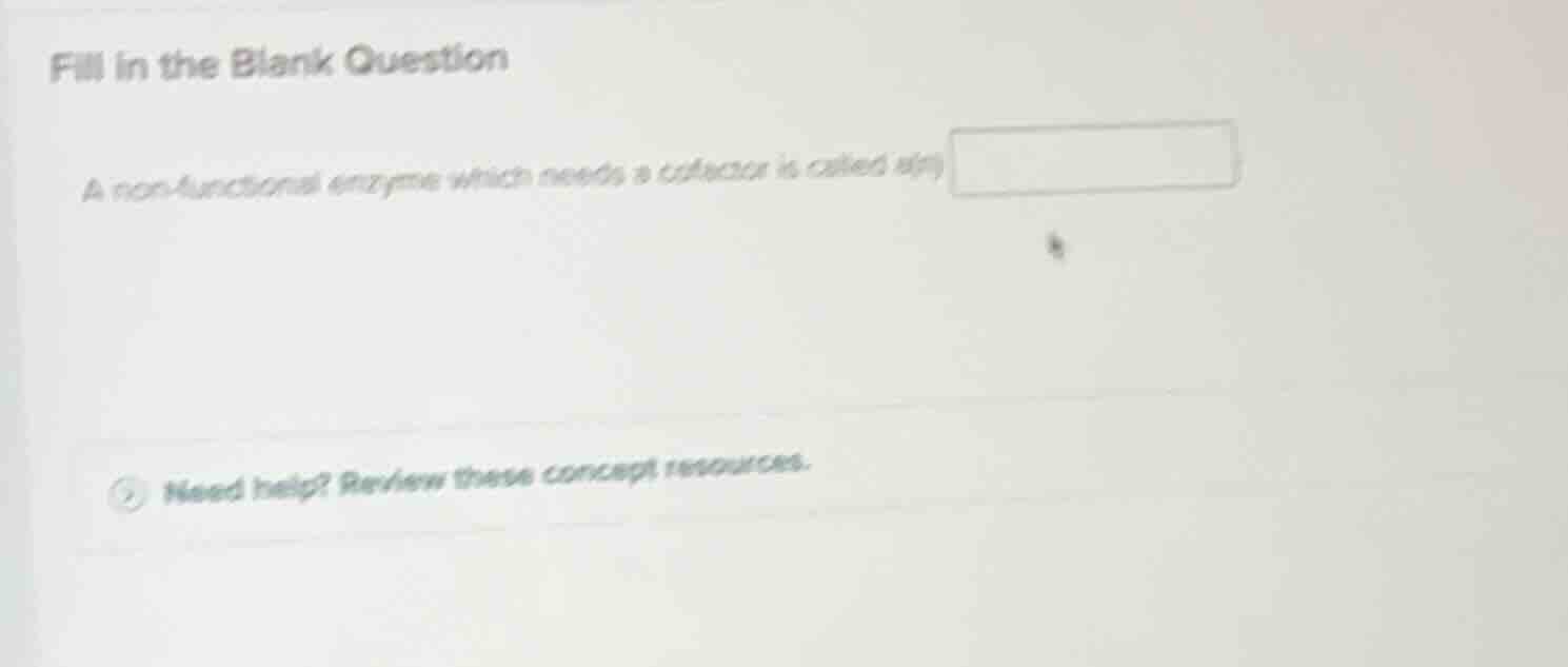 fill in the blank question a non-functional enzyme which needs a cofact…