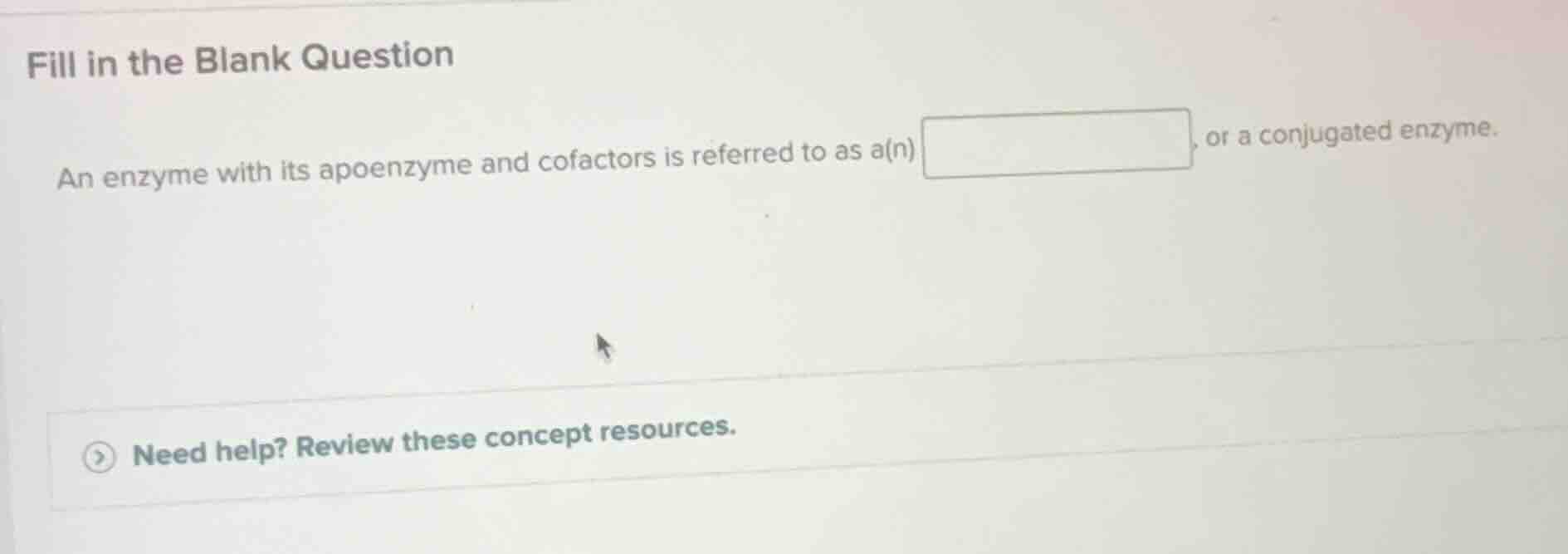 fill in the blank question an enzyme with its apoenzyme and cofactors i…