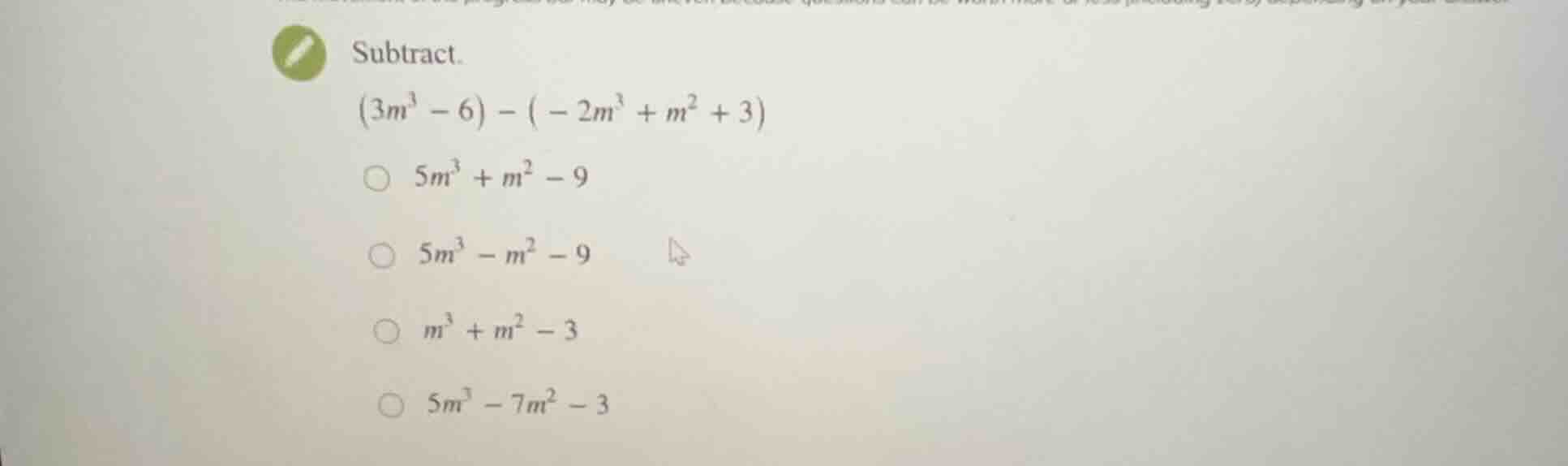 subtract. \\((3m^3 - 6) - (-2m^3 + m^2 + 3)\\) * \\(5m^3 + m^2 - 9\\) *…
