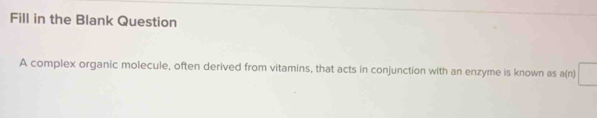 fill in the blank question a complex organic molecule, often derived fr…