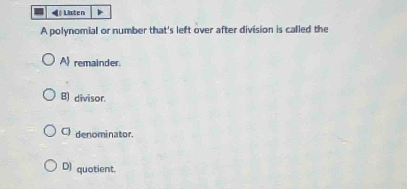 a polynomial or number thats left over after division is called the a) …