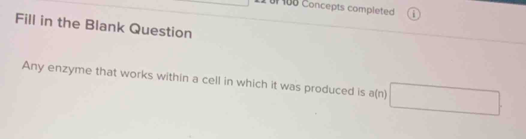 fill in the blank question any enzyme that works within a cell in which…