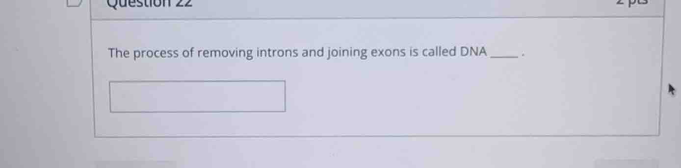 the process of removing introns and joining exons is called dna ______.