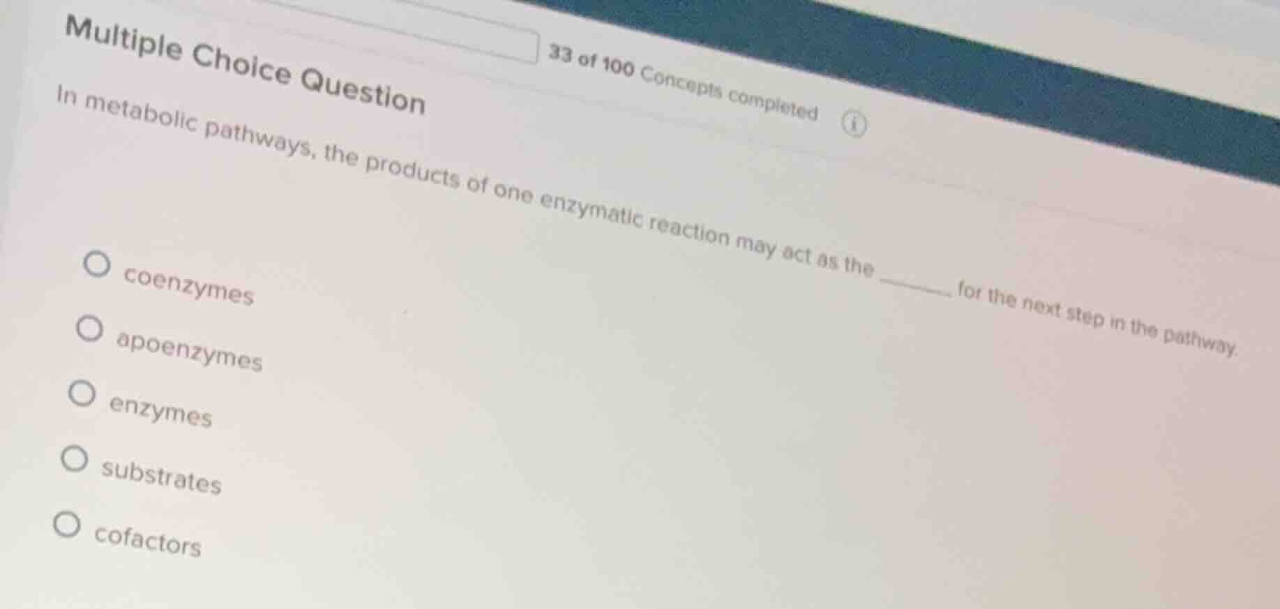 in metabolic pathways, the products of one enzymatic reaction may act a…