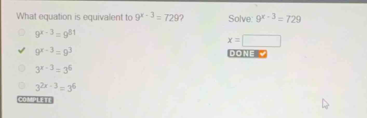 what equation is equivalent to \\(9^{x - 3} = 729\\)? \\(9^{x - 3} = 9^…