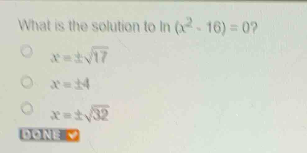 what is the solution to \\(\\ln(x^2 - 16) = 0\\)? \\(x = \\pm\\sqrt{17}…