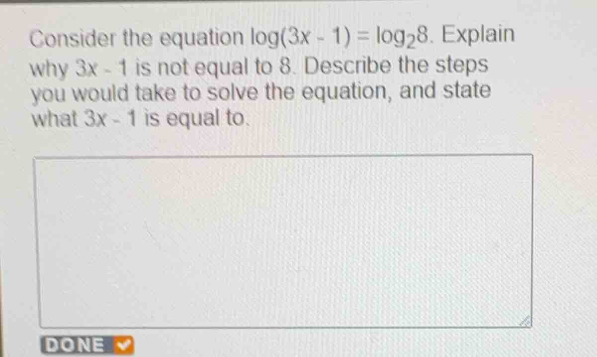 consider the equation \\(\\log(3x - 1) = \\log_2 8\\). explain why \\(3…