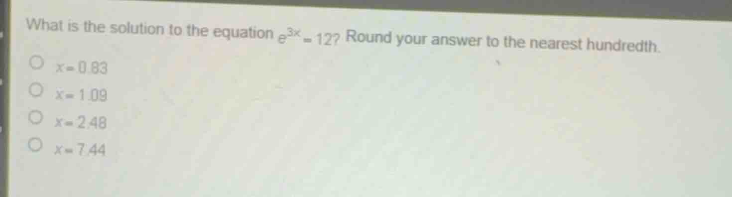 what is the solution to the equation \\(e^{3x} = 12\\)? round your answ…