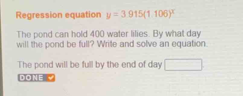 regression equation \\(y = 3.915(1.106)^x\\) the pond can hold 400 wate…