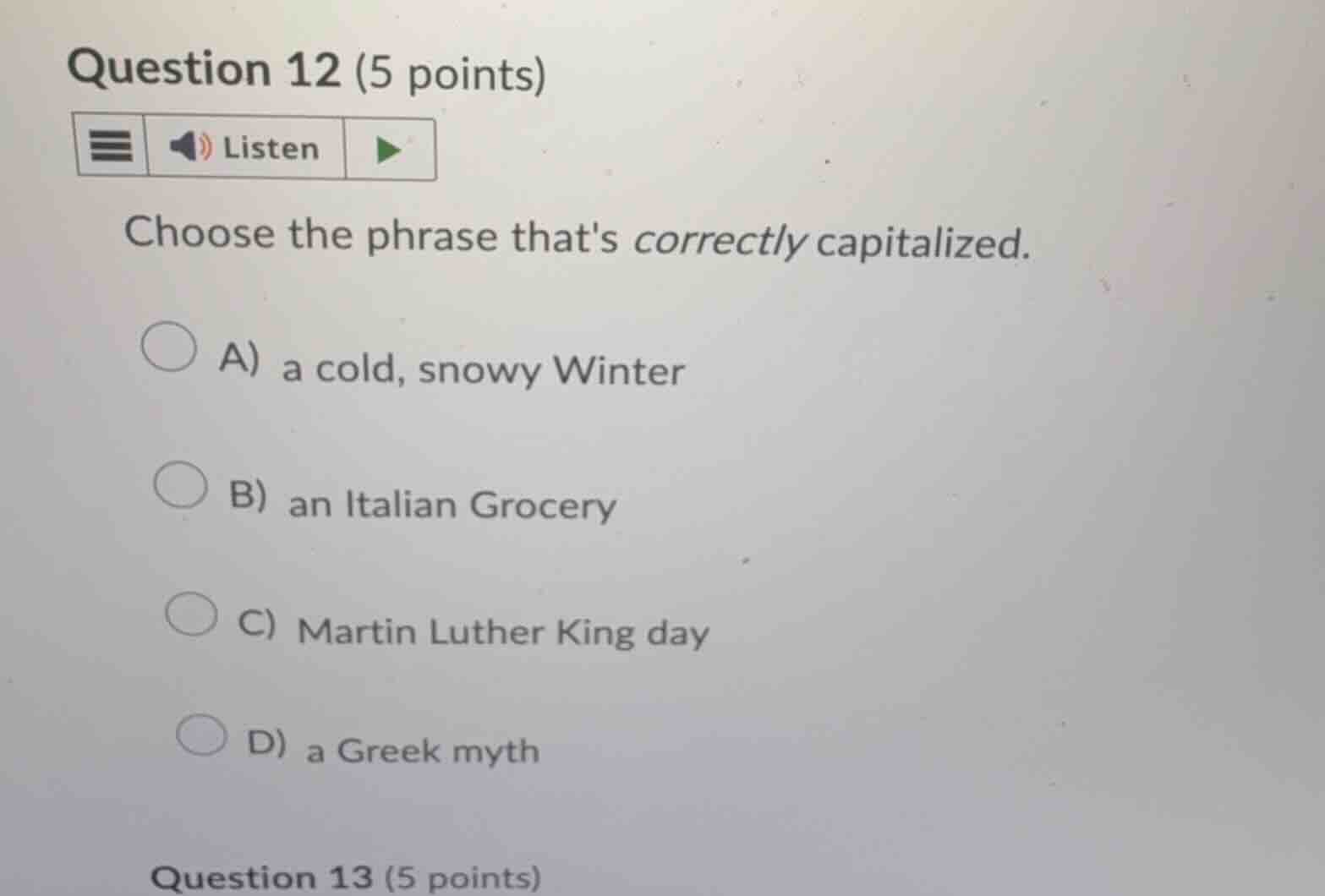 question 12 (5 points) choose the phrase thats correctly capitalized. a…