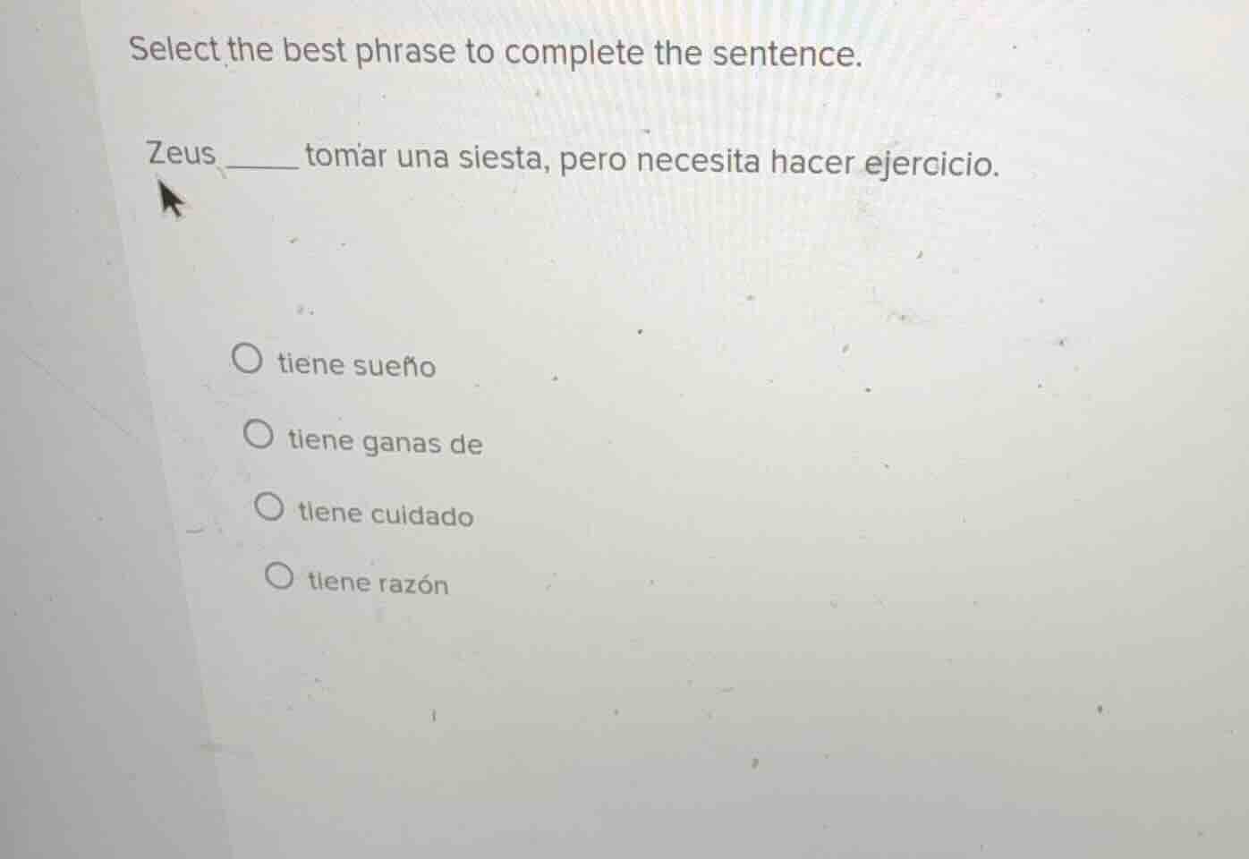 select the best phrase to complete the sentence. zeus ______ tomar una …