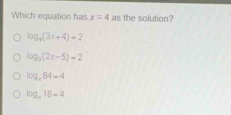 which equation has \\(x = 4\\) as the solution? \\(\\log_{4}(3x+4) = 2\…