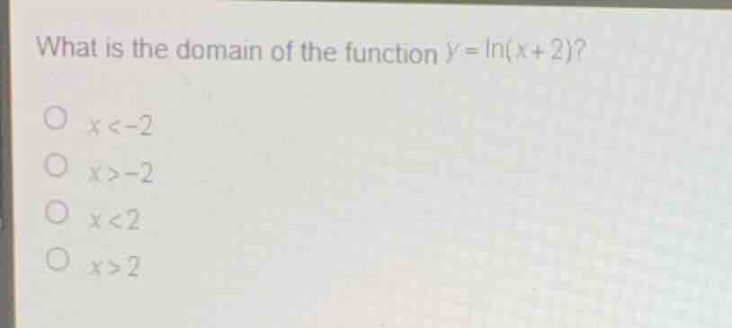 what is the domain of the function \\(y = \\ln(x + 2)\\)? \\(x < -2\\) …