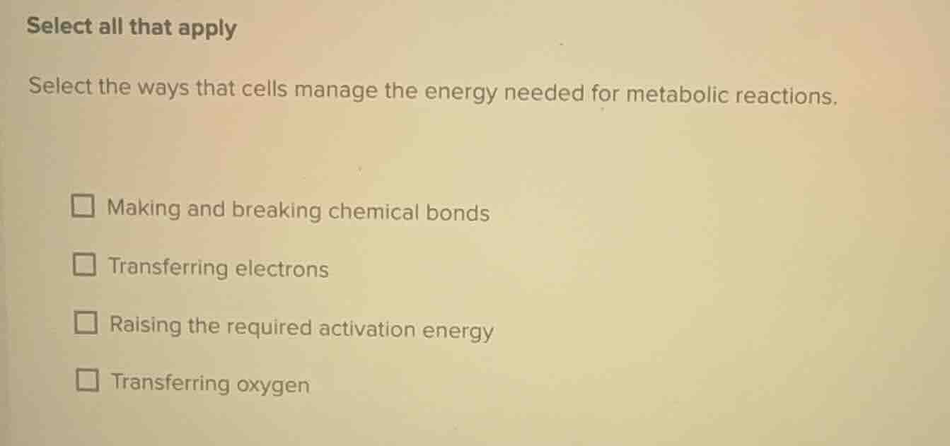 select all that apply select the ways that cells manage the energy need…