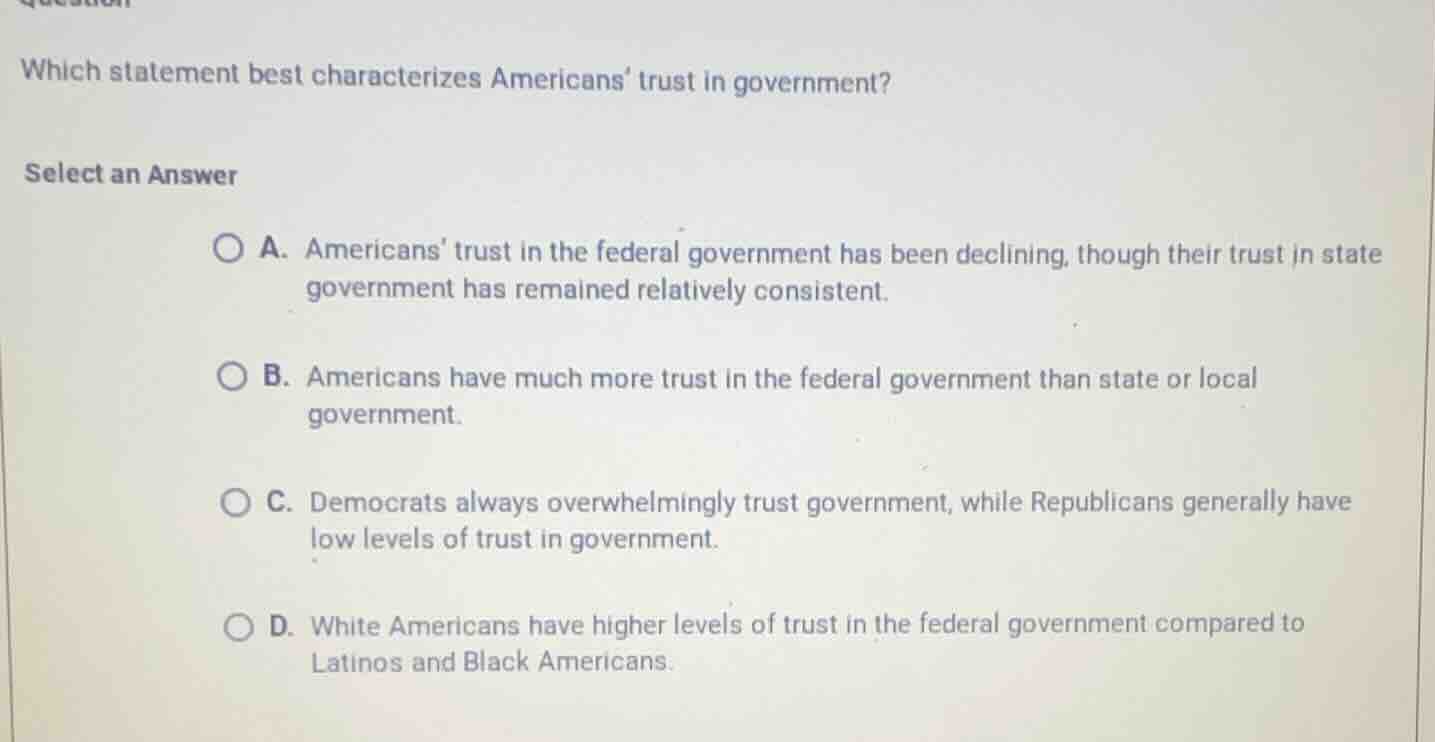 which statement best characterizes americans trust in government? selec…