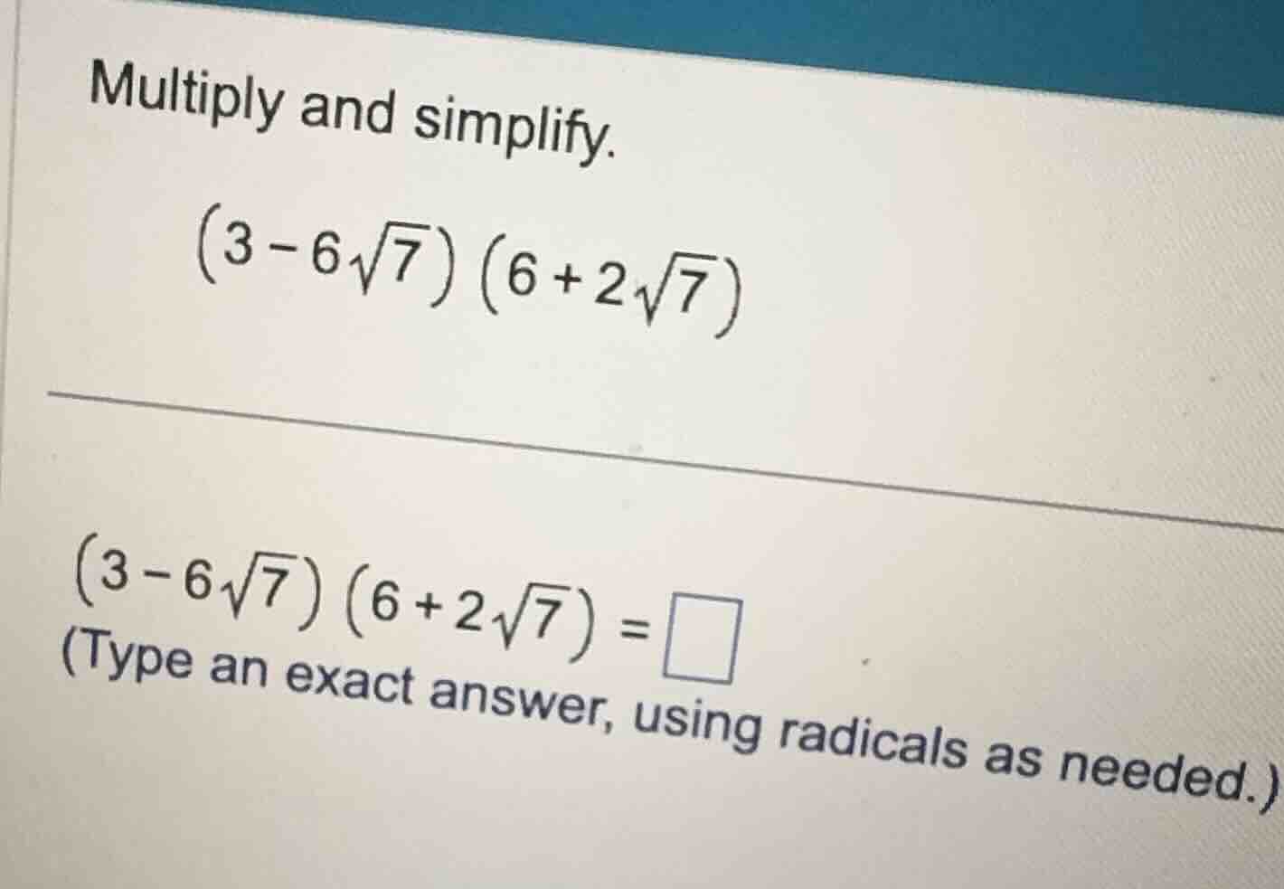 multiply and simplify. \\(3 - 6\\sqrt{7})(6 + 2\\sqrt{7})\\ \\(3 - 6\\s…