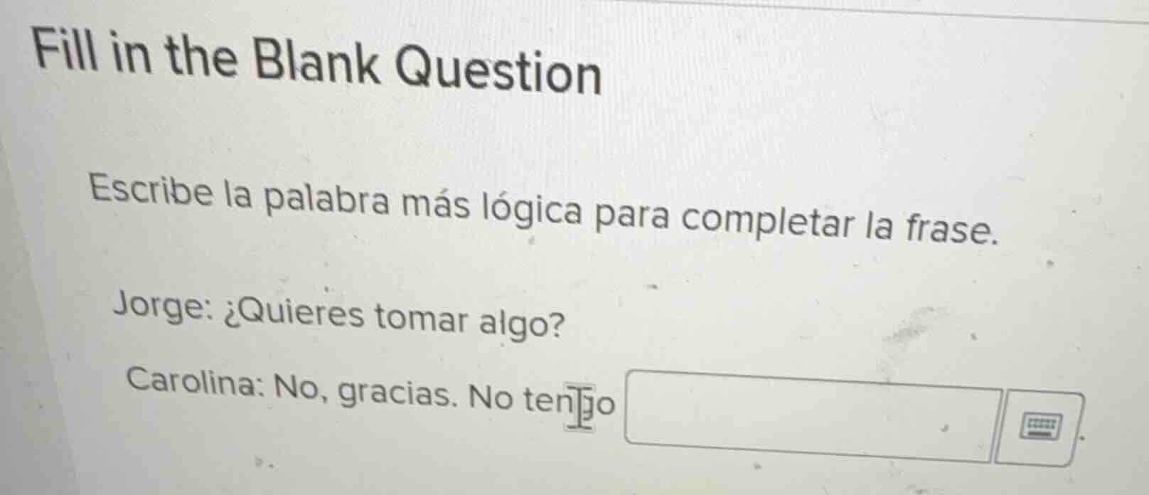 fill in the blank question escribe la palabra más lógica para completar…