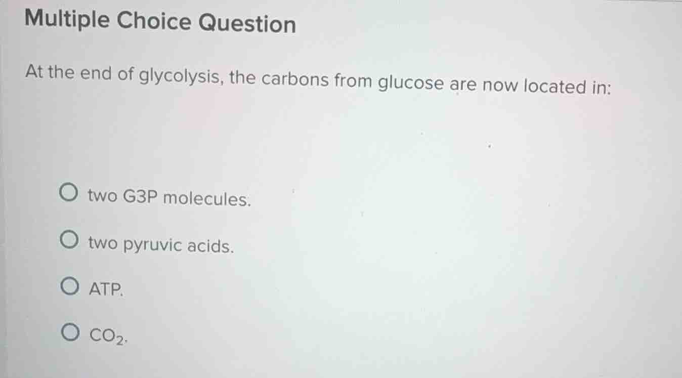 multiple choice question at the end of glycolysis, the carbons from glu…